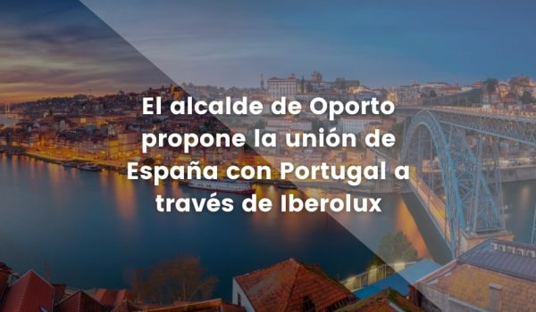 El alcalde de Oporto propone la unión de España con Portugal a través de Iberolux