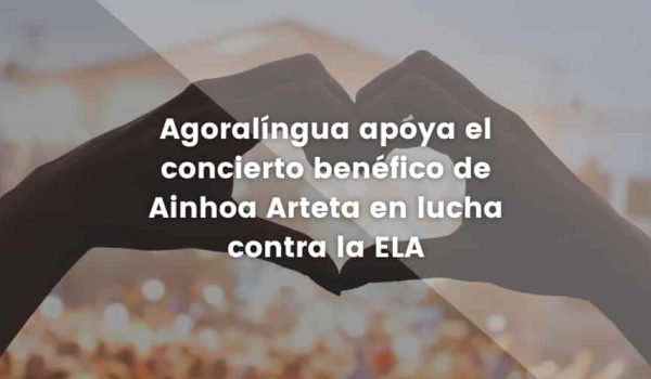 Agoralíngua apoya el concierto benéfico de Ainhoa Arteta en lucha contra la ELA