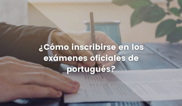 ¿Cómo inscribirse en los exámenes oficiales de portugués?