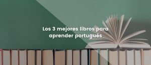 Los 3 mejores libros para aprender portugués